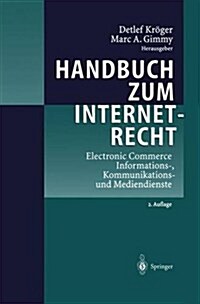Handbuch Zum Internetrecht: Electronic Commerce - Informations-, Kommunikations- Und Mediendienste (Paperback, 2, 2. Aufl. 2002.)