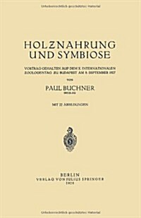 Holznahrung Und Symbiose: Vortrag Gehalten Auf Dem X. Internationalen Zoologentag Zu Budapest Am 8. September 1927 (Paperback, 1928)