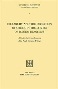 Hierarchy and the Definition of Order in the Letters of Pseudo-Dionysius: A Study in the Form and Meaning of the Pseudo-Dionysian Writings (Paperback, 1969)