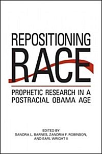 Repositioning Race: Prophetic Research in a Postracial Obama Age (Hardcover)