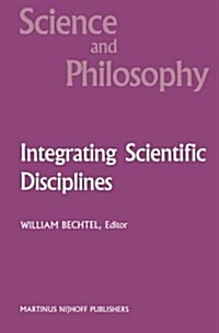 Integrating Scientific Disciplines: Case Studies from the Life Sciences (Paperback, Softcover Repri)