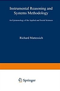 Instrumental Reasoning and Systems Methodology: An Epistemology of the Applied and Social Sciences (Paperback, Softcover Repri)