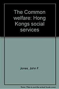 The Common Welfare: Hong Kongs Social Services (Hardcover)