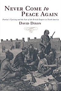 Never Come to Peace Again: Pontiacs Uprising and the Fate of the British Empire in North America (Paperback)