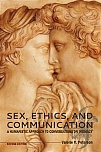 Sex, Ethics, and Communication: A Humanistic Approach to Conversations on Intimacy (Second Edition) (Paperback, 2, Second Edition)