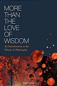 More Than the Love of Wisdom: An Introduction to the Whole of Philosophy (Paperback)