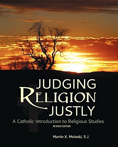 Judging Religion Justly: A Catholic Introduction to Religious Studies (Revised Edition) (Paperback)