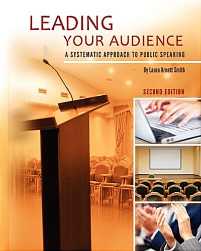 Leading Your Audience: A Systematic Approach to Public Speaking (Second Edition) (Paperback)