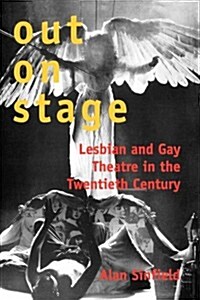 Out on Stage: Lesbian and Gay Theatre in the Twentieth Century (Paperback)