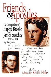 Friends and Apostles: The Correspondence of Rupert Brooke and James Strachey, 1905-1914 (Paperback)