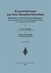 Konstruktionen Aus Dem Dampfturbinenbau: Sammlung Von Konstruktionszeichnungen F? Technische Hochschulen Und H?ere Maschinenbauschulen Sowie F? Ing (Paperback, 1938)