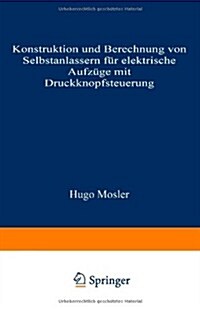 Konstruktion Und Berechnung Von Selbstanlassern F? Elektrische Aufz?e Mit Druckknopfsteuerung (Paperback, Softcover Repri)