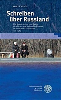 Schreiben Uber Russland: Die Konstruktion Von Raum, Geschichte Und Kultureller Identitat in Deutschen Erzahltexten Seit 1989 (Hardcover)