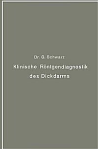 Klinische R?tgendiagnostik Des Dickdarms Und Ihre Physiologischen Grundlagen (Paperback, Softcover Repri)