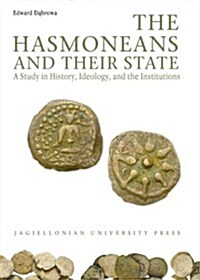 The Hasmoneans and Their State: A Study in History, Ideology, and the Institutions (Paperback)