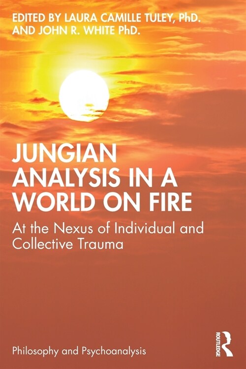Jungian Analysis in a World on Fire : At the Nexus of Individual and Collective Trauma (Paperback)