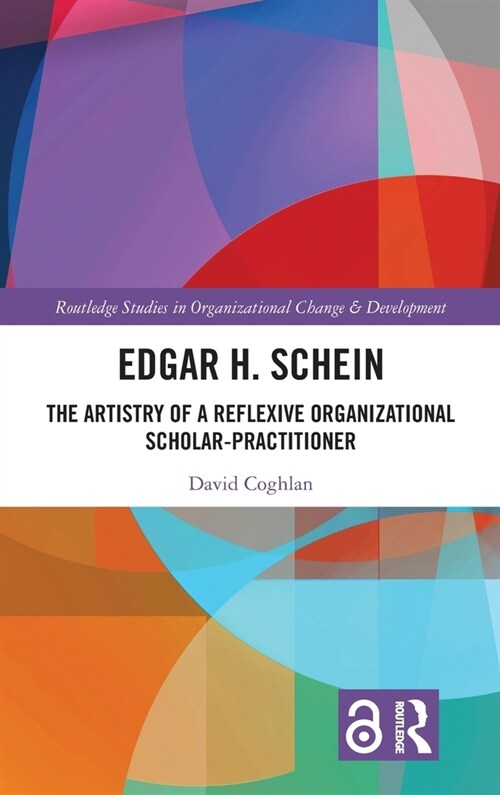 Edgar H. Schein : The Artistry of a Reflexive Organizational Scholar-Practitioner (Hardcover)