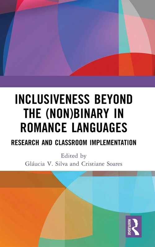 Inclusiveness Beyond the (Non)binary in Romance Languages : Research and Classroom Implementation (Hardcover)