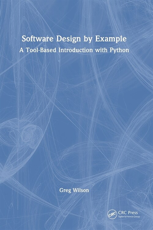 Software Design by Example : A Tool-Based Introduction with Python (Hardcover)