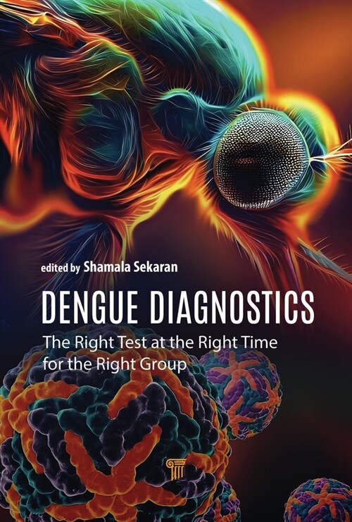 Dengue Diagnostics: The Right Test at the Right Time for the Right Group (Hardcover)