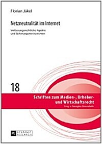Netzneutralitaet Im Internet: Verfassungsrechtliche Aspekte Und Sicherungsmechanismen- Zugleich Ein Beitrag Zu Kommunikations- Und Medienfreiheiten (Hardcover)