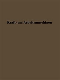 Kraftmaschinen Und Arbeitsmaschinen: Sonderdruck Aus Lehrbuch Der Bergwerksmaschinen (Paperback, 2, 2. Aufl. 1926)