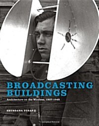 Broadcasting Buildings: Architecture on the Wireless, 1927-1945 (Hardcover)