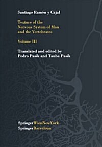 Texture of the Nervous System of Man and the Vertebrates: Volume III an Annotated and Edited Translation of the Original Spanish Text with the Additio (Paperback, Softcover Repri)