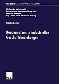 Kundennutzen in Industriellen Geschaftsbeziehungen (Paperback, 2000 ed.)