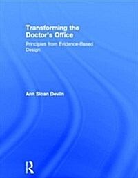 Transforming the Doctors Office : Principles from Evidence-Based Design (Hardcover)