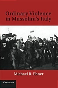 Ordinary Violence in Mussolinis Italy (Paperback)