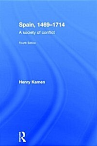 Spain, 1469-1714 : A Society of Conflict (Hardcover, 4 ed)