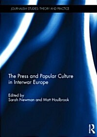 The Press and Popular Culture in Interwar Europe (Hardcover)