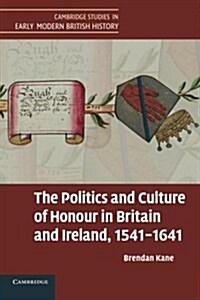 The Politics and Culture of Honour in Britain and Ireland, 1541–1641 (Paperback)