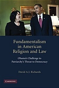 Fundamentalism in American Religion and Law : Obamas Challenge to Patriarchys Threat to Democracy (Paperback)
