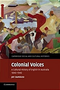 Colonial Voices : A Cultural History of English in Australia, 1840–1940 (Paperback)