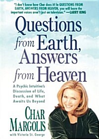 Questions from Earth, Answers from Heaven: A Psychic Intuitives Discussion of Life, Death, and What Awaits Us Beyond (Paperback)