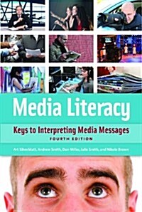 Media Literacy: Keys to Interpreting Media Messages (Hardcover, 4)