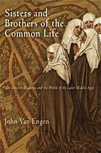 Sisters and Brothers of the Common Life: The Devotio Moderna and the World of the Later Middle Ages (Paperback)