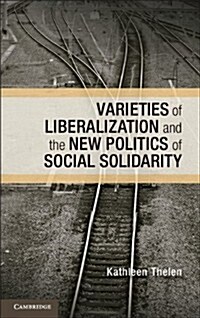 Varieties of Liberalization and the New Politics of Social Solidarity (Paperback)