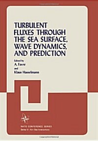 Turbulent Fluxes Through the Sea Surface, Wave Dynamics, and Prediction (Paperback, 1978)