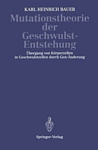 Mutationstheorie Der Geschwulst-Entstehung: ?ergang Von K?perzellen in Geschwulstzellen Durch Gen-훞derung (Paperback, 1928)