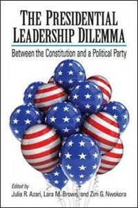 The Presidential Leadership Dilemma: Between the Constitution and a Political Party (Paperback) - Between the Constitution and a Political Party