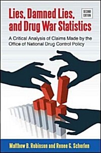 Lies, Damned Lies, and Drug War Statistics, Second Edition: A Critical Analysis of Claims Made by the Office of National Drug Control Policy (Paperback, Revised)