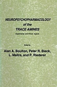 Neuropsychopharmacology of the Trace Amines: Experimental and Clinical Aspects (Paperback, 1985)