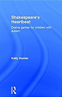 Shakespeares Heartbeat : Drama Games for Children with Autism (Hardcover)