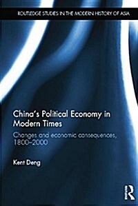 Chinas Political Economy in Modern Times : Changes and Economic Consequences, 1800-2000 (Paperback)