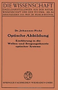 Optische Abbildung : Einfuhrung in Die Wellen- Und Beugungstheorie Optischer Systeme (Paperback, 1931 ed.)