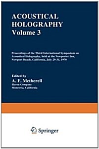 Acoustical Holography: Volume 3 Proceedings of the Third International Symposium on Acoustical Holography, Held at the Newporter Inn, Newport (Paperback, Softcover Repri)
