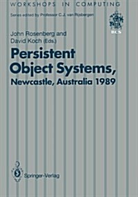 Persistent Object Systems: Proceedings of the Third International Workshop 10-13 January 1989, Newcastle, Australia (Paperback, Edition.)